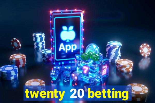 twenty 20 betting