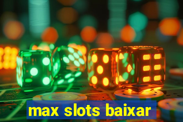 max slots baixar