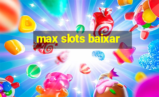 max slots baixar