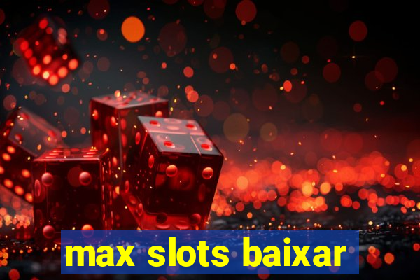 max slots baixar