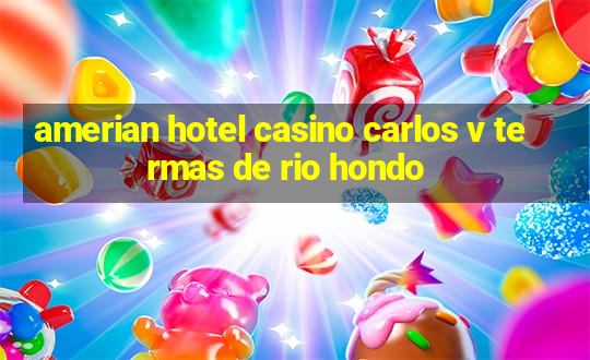 amerian hotel casino carlos v termas de rio hondo