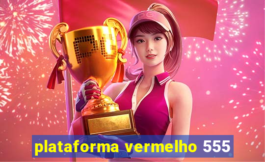 plataforma vermelho 555