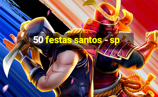 50 festas santos - sp