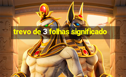 trevo de 3 folhas significado