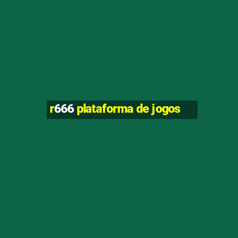 r666 plataforma de jogos