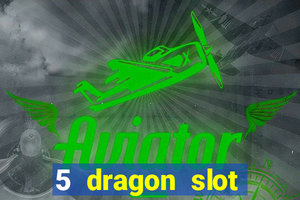 5 dragon slot machine free play