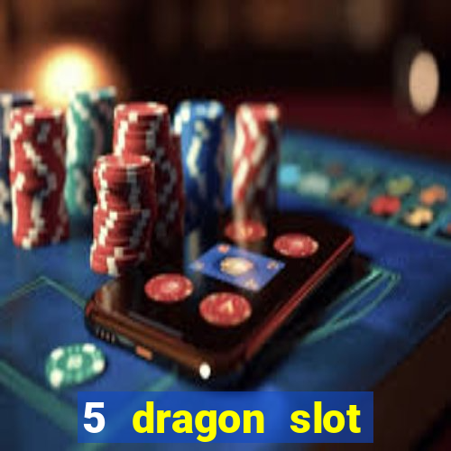 5 dragon slot machine free play