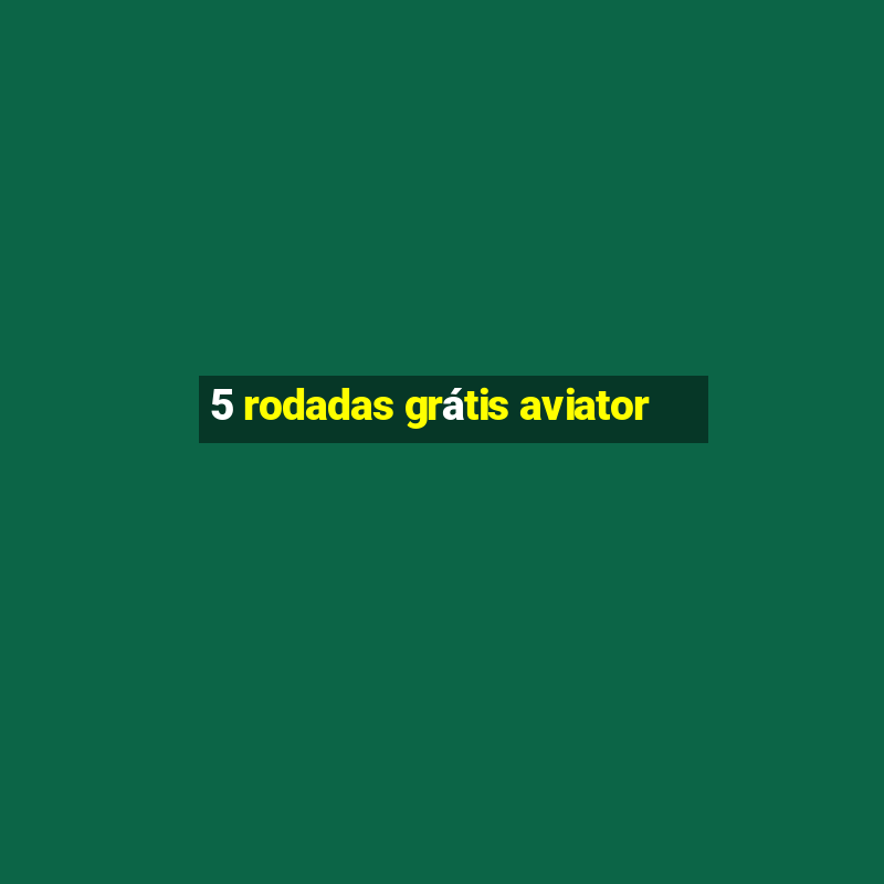 5 rodadas grátis aviator