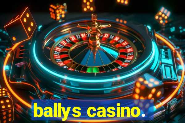 ballys casino.