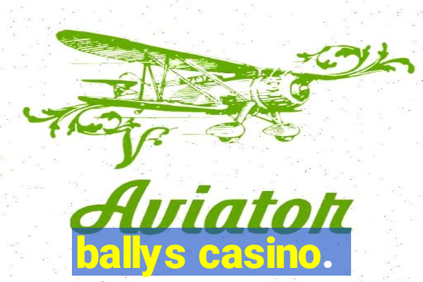 ballys casino.