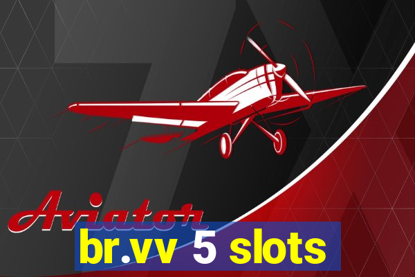 br.vv 5 slots