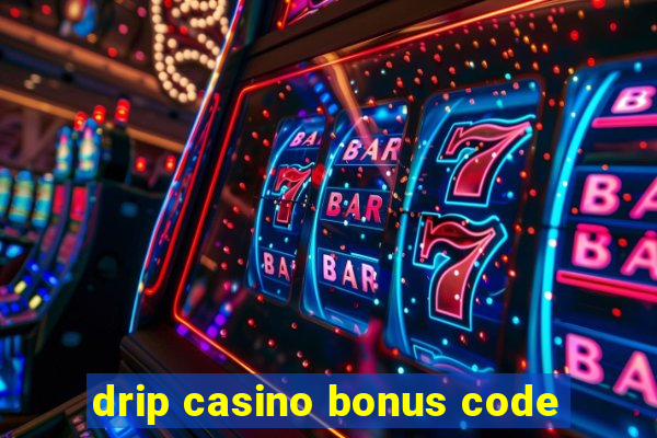 drip casino bonus code