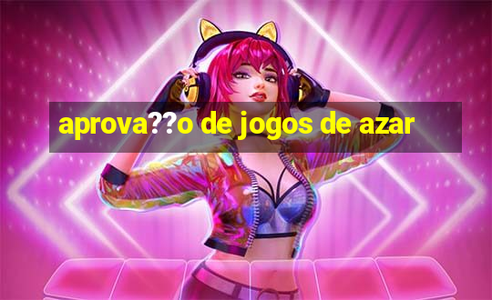 aprova??o de jogos de azar