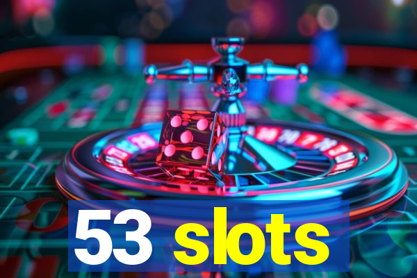 53 slots