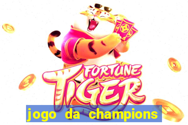 jogo da champions onde vai passar