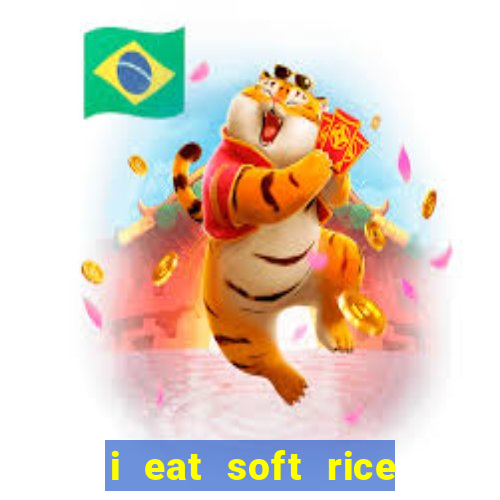 i eat soft rice in another world