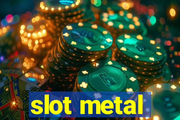 slot metal