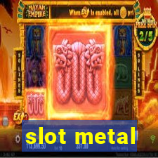 slot metal