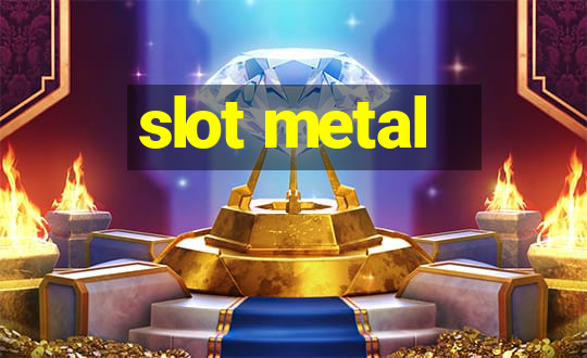 slot metal