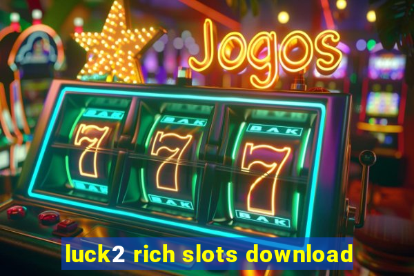 luck2 rich slots download