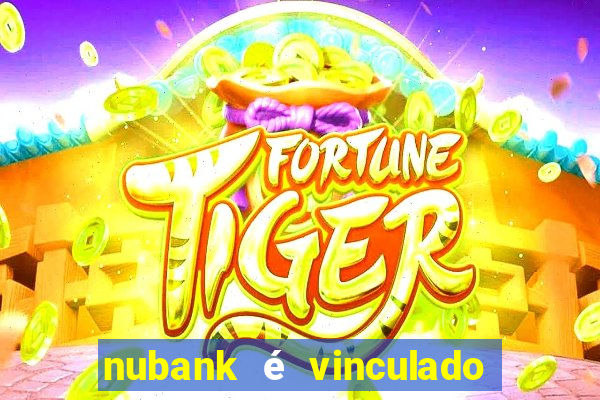 nubank é vinculado a qual banco