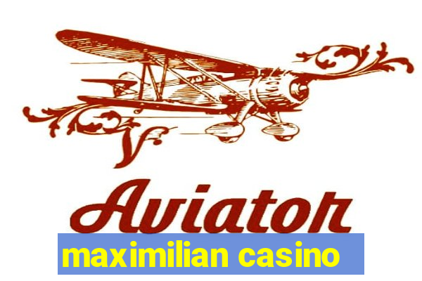 maximilian casino