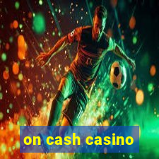 on cash casino