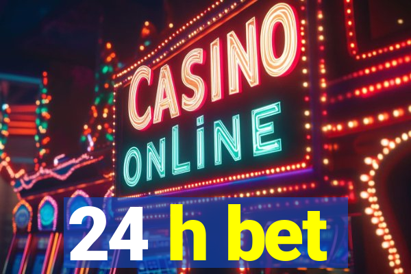 24 h bet