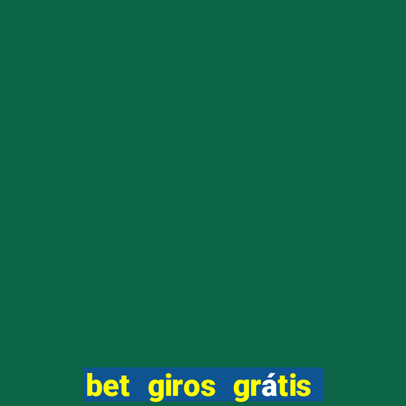 bet giros grátis sem depósito