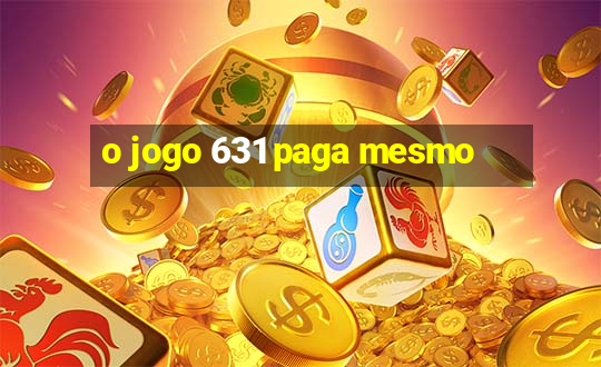 o jogo 631 paga mesmo