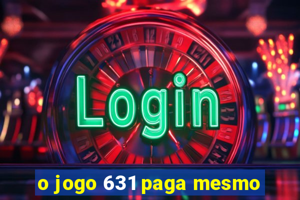 o jogo 631 paga mesmo