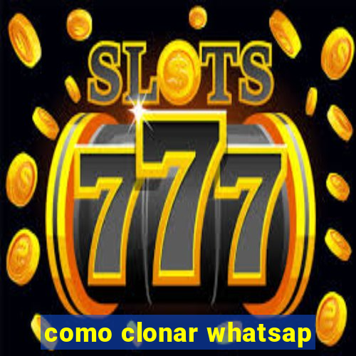 como clonar whatsap