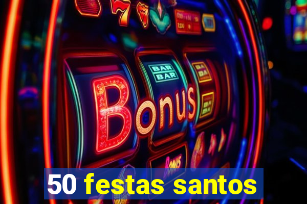 50 festas santos