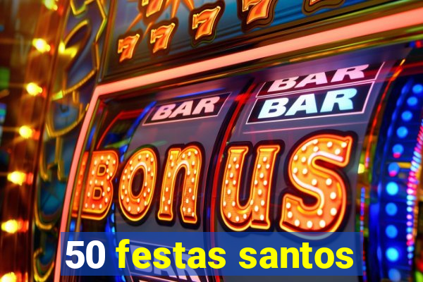 50 festas santos