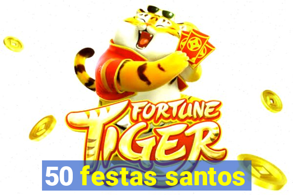 50 festas santos