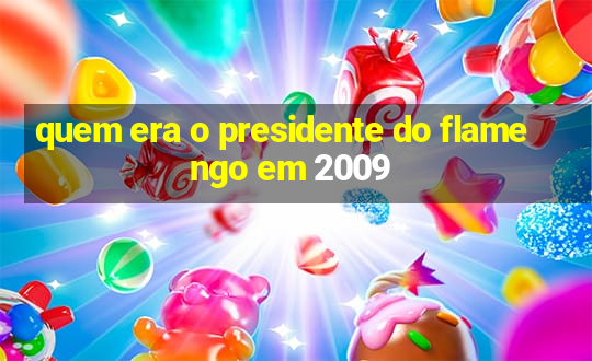 quem era o presidente do flamengo em 2009