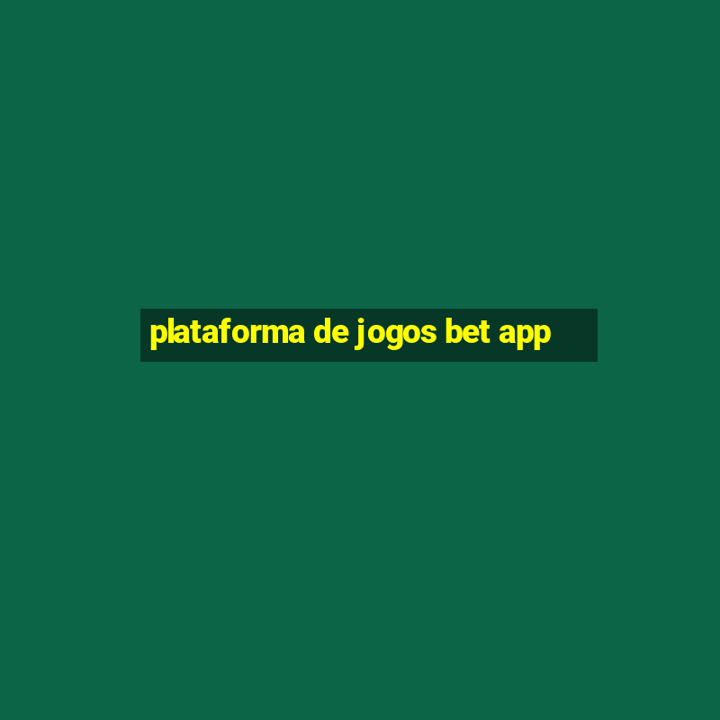 plataforma de jogos bet app