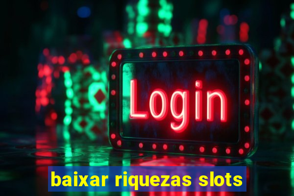 baixar riquezas slots