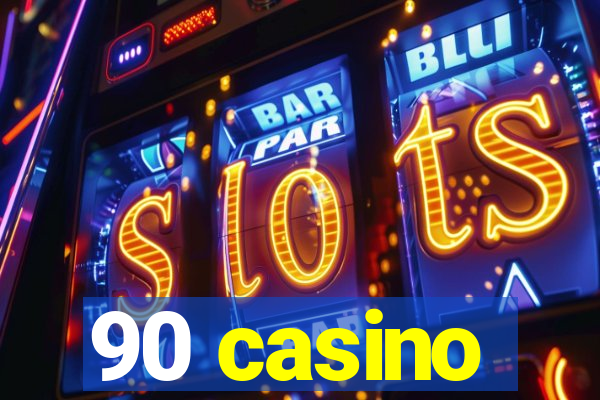 90 casino