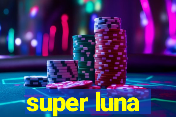 super luna