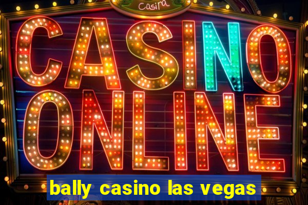 bally casino las vegas