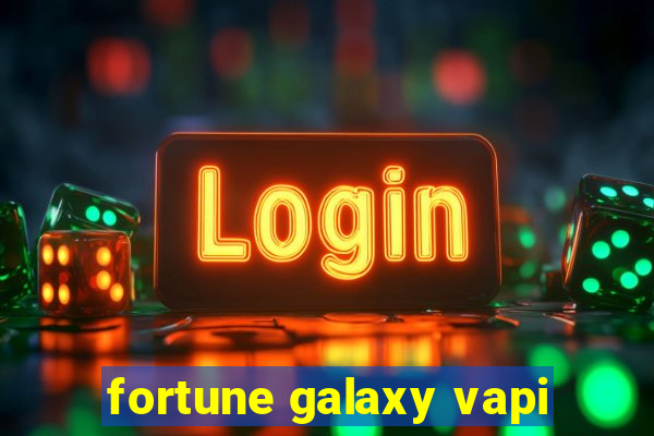 fortune galaxy vapi