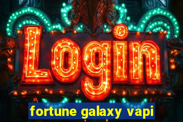 fortune galaxy vapi