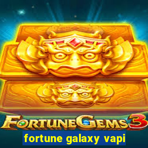 fortune galaxy vapi