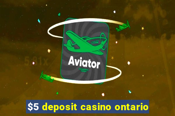 $5 deposit casino ontario