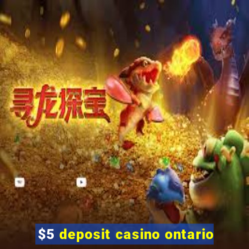 $5 deposit casino ontario