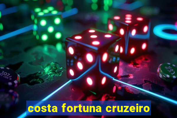 costa fortuna cruzeiro