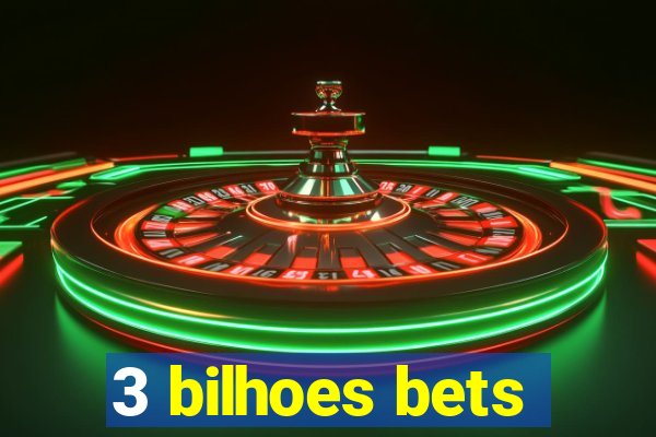 3 bilhoes bets