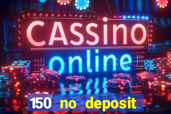 150 no deposit bonus casino