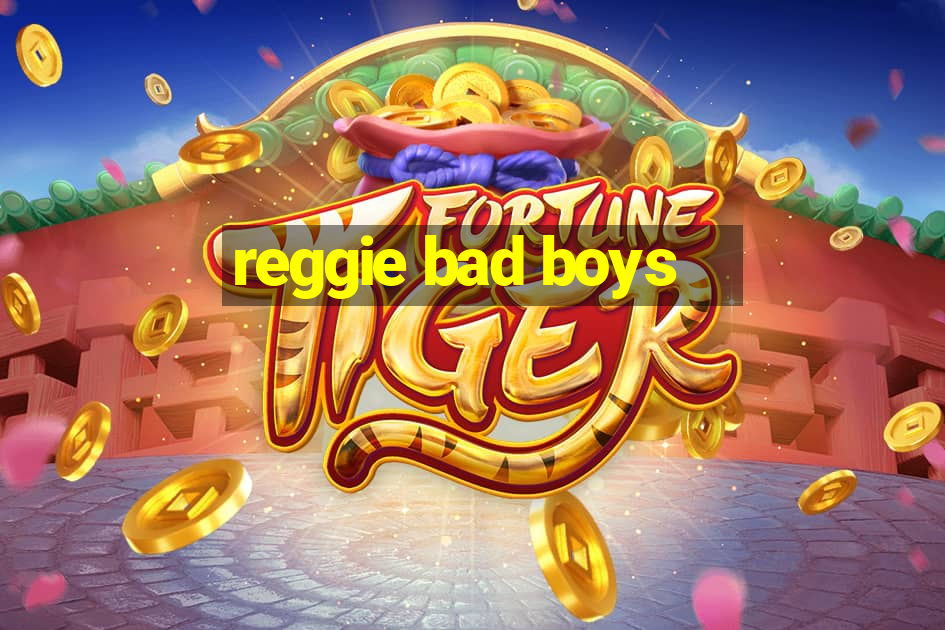 reggie bad boys